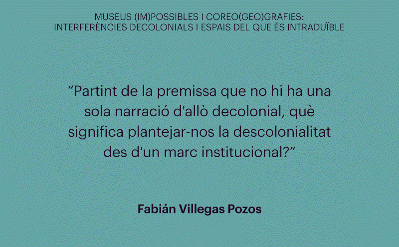 Museus (Im)possibles | Coreo(geo)grafies: Interferències decolonials i espais del que és intraduïble