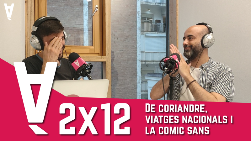 La Contrària 2×12 – De coriandre, viatges nacionals i la Comic Sans