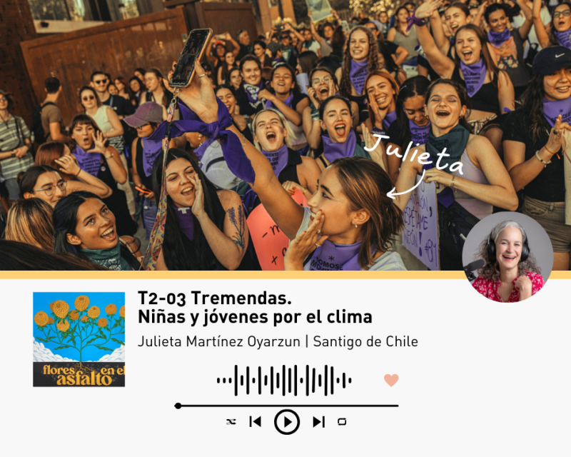 Flores en el Asfalot – Tremendas, niñas por el clima, con Julieta Martínez
